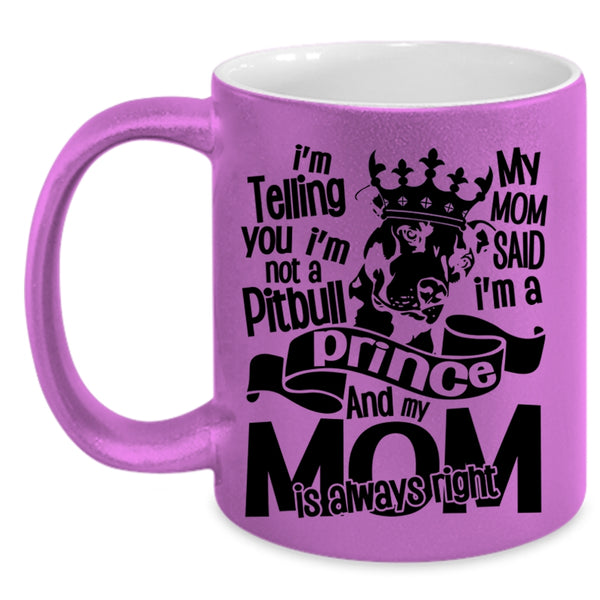 My Mom Said I'm A Prince Coffee Mug, I'm Not A Pitbull Accent Mug