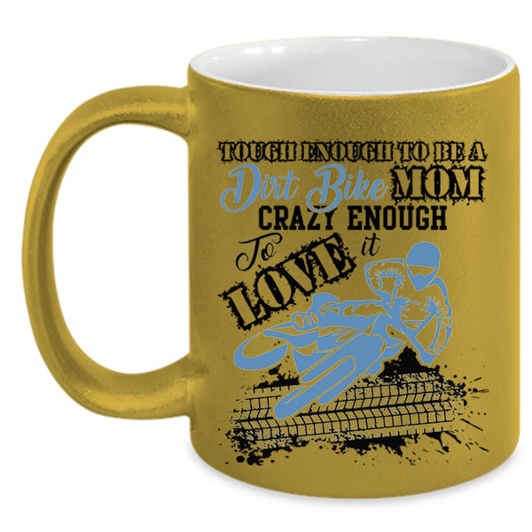 Crazy Enough To Love It Coffee Mug, To Be A Dirt Bike Mom Accent Mug