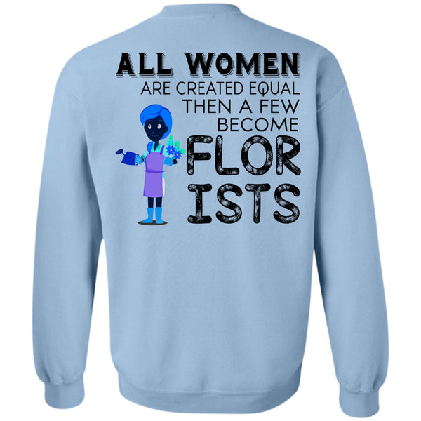 Being A Florists T Shirt, All Women Are Created Equal Sweatshirt