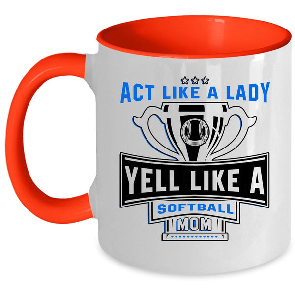 Yell Like A Softball Mom Coffee Mug, Act Like A Lady Accent Mug