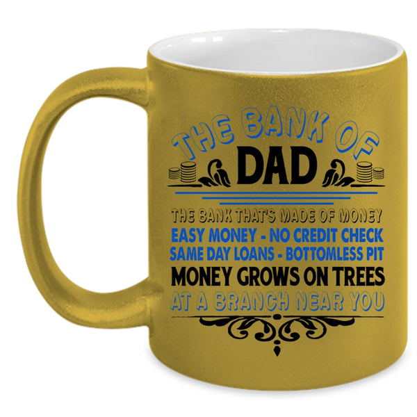 The Bank Of Dad Cup, Cool Gift For Father's Day Mug