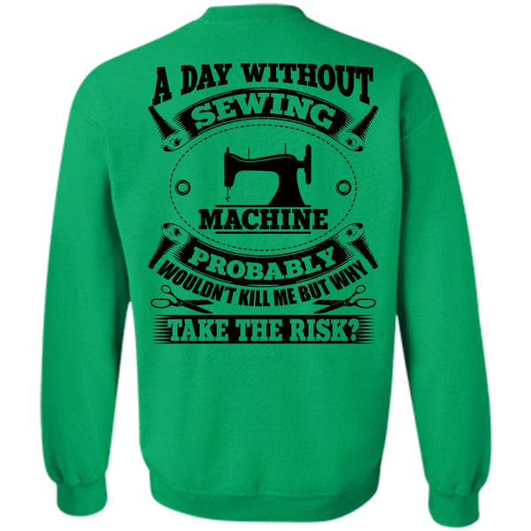My Job T Shirt, A Day Without Sewing Machine Sweatshirt