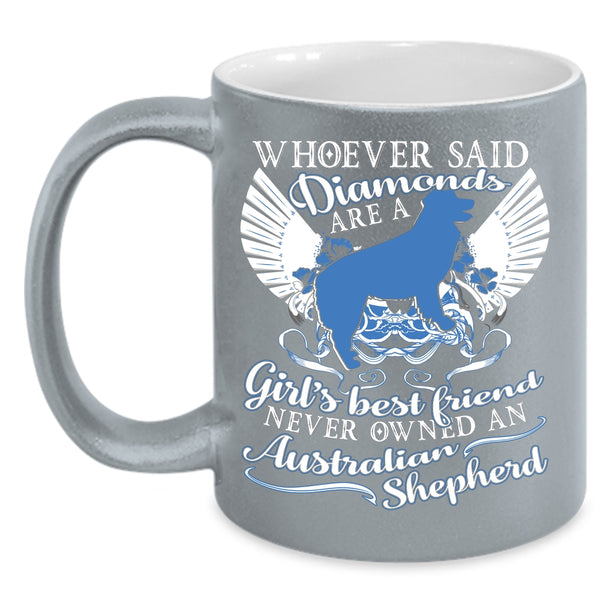 Girl's Best Friend Coffee Mug, Never Owned An Australian Shepherd Coffee Cup