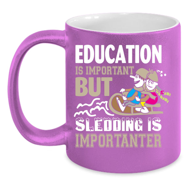 Education Is Important Mug, Sledding Is Importanter Cup