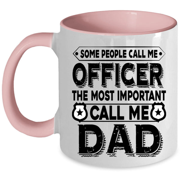 The Most Important Call Me Dad Coffee Mug, Call Me Officer Accent Mug