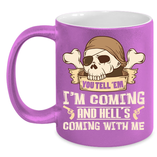 You Tell' Em I'm Coming Coffee Mug, Hell's Coming With Me Coffee Cup