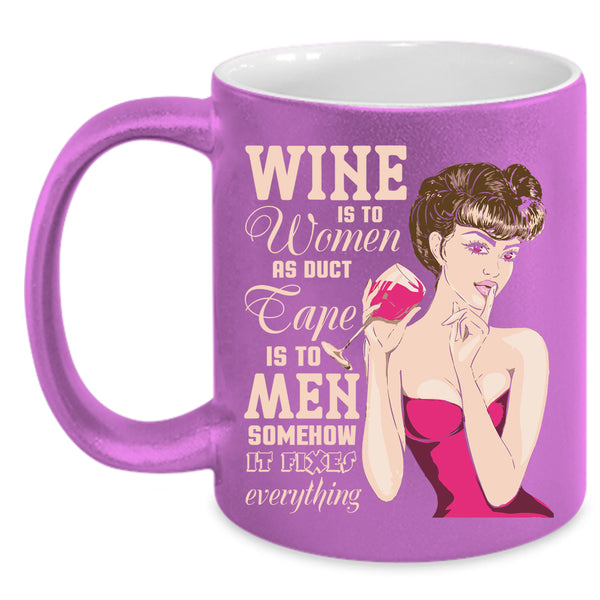 Wine Is To Women Coffee Mug, Cute Gift For Mom Coffee Cup
