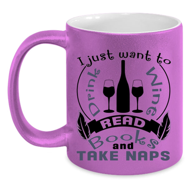 Read Books And Take Naps Coffee Mug, I Just Want To Drink Wine Accent Mug