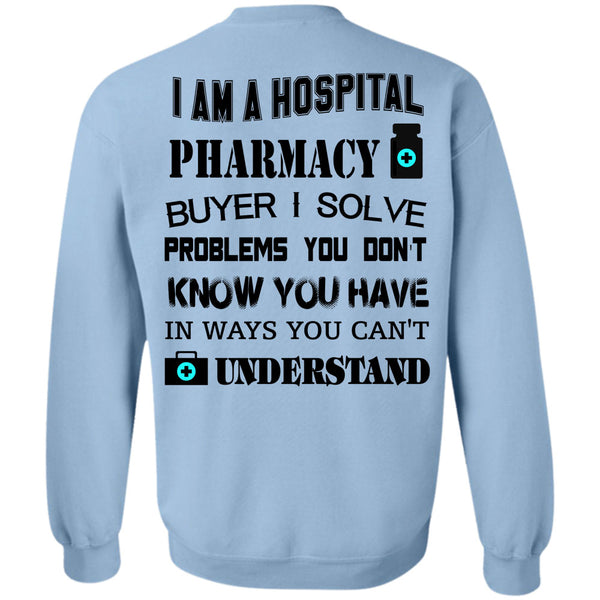 Being A Doctor T Shirt, I Am A Hospital Pharmacy Buyer Sweatshirt