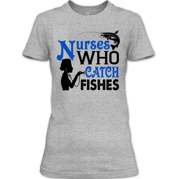 Nurses Who Catch Fishes T Shirt, I Love Fishing T Shirt