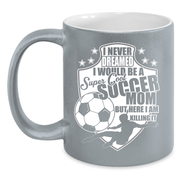 I Would Be A Cool Soccer Mom Coffee Mug, Cool Soccer Mom Coffee Cup