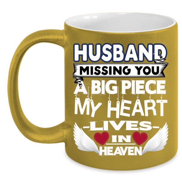 Husband Missing You Coffee Mug, A Big Piece My Heart Coffee Cup