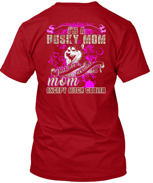 I'm A Husky Mom T Shirt, Just Like A Normal Mom T Shirt