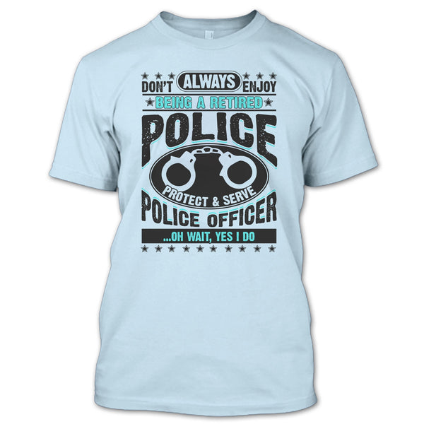 Being A Retired Police T Shirt, Coolest Police T Shirt