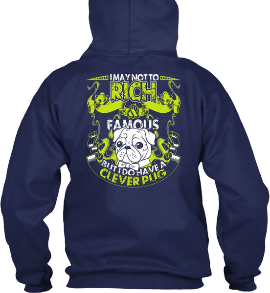I May Not To Rich Famous T Shirt, I Do Have A Clever Pug T Shirt