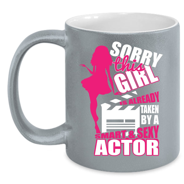 This Girl Is Already Taken By A Smart Actor Coffee Mug, Smart Actor Coffee Cup