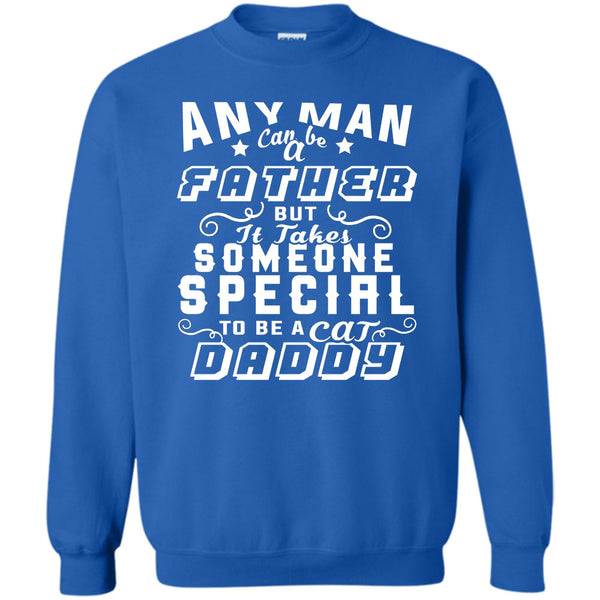 But It Takes Someone Special To Be A Cat Daddy T Shirt, Gift For Dad Sweatshirt