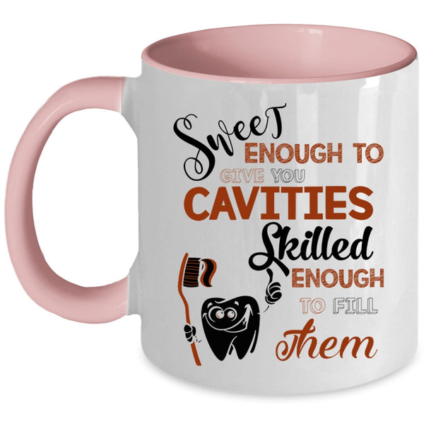 Skilled Enough To Fill Them Coffee Mug, Sweet Enough To Give You Cavities Accent Mug