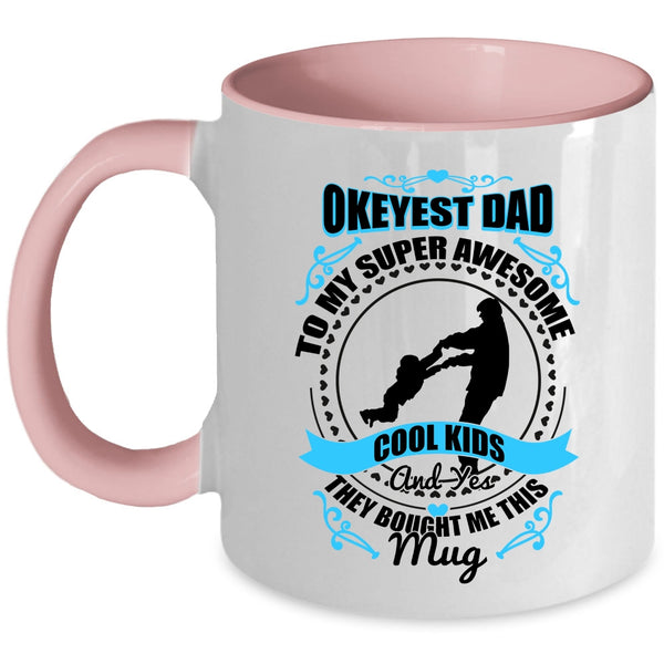 Awesome Dad Coffee Mug, Okeyest Dad To My Awesome Cool Kids Accent Mug
