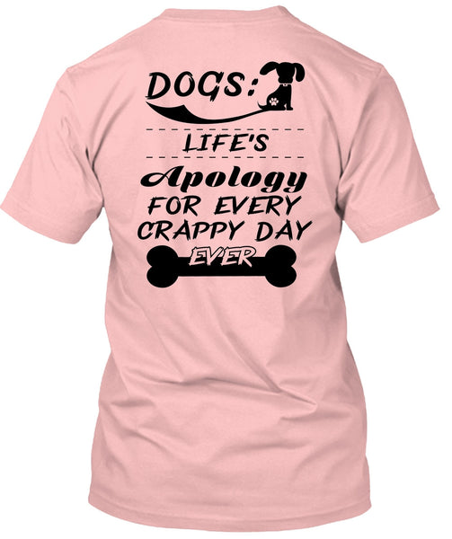 Dogs Life's Apology For Every Crappy Day Ever T Shirt, Favorite T Shirt