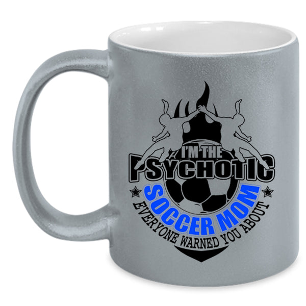 Mother Ever Coffee Mug, I'm The Psychotic Soccer Mom Accent Mug