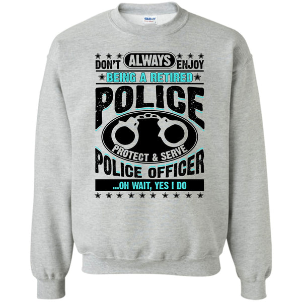 Coolest Police T Shirt, Being A Retired Police Sweatshirt