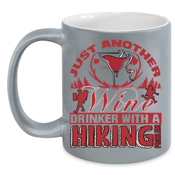 Just Another Wine Drinker Coffee Mug, With A Hiking Problem Coffee Cup