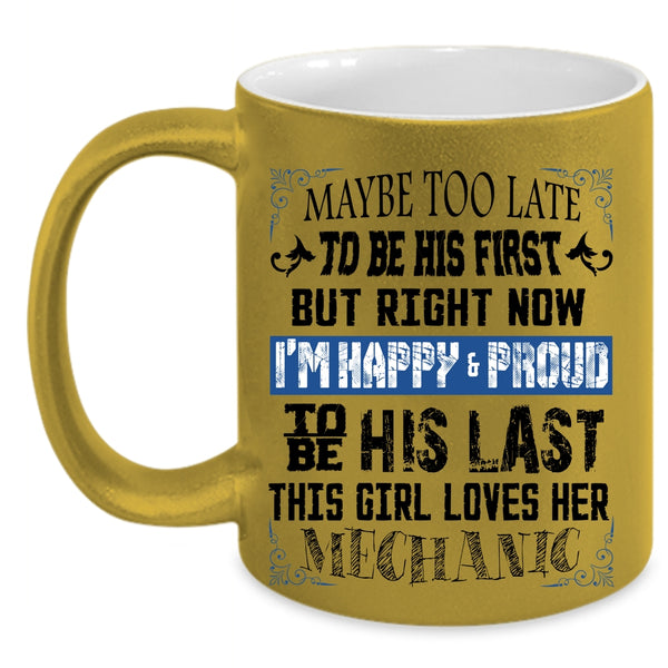 I'm Happy And Proud To Be His Last Coffee Mug, This Girl Loves Her Mechanic Accent Mug