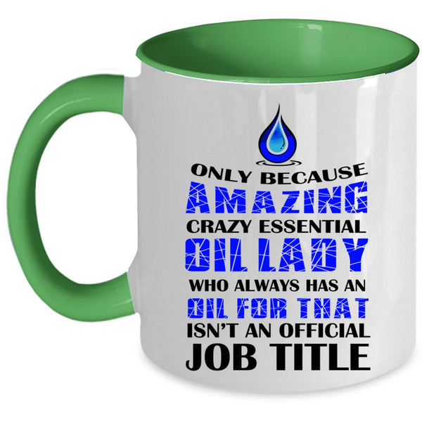 Cool Lady Coffee Mug, Amazing Crazy Essential Oil Lady Accent Mug