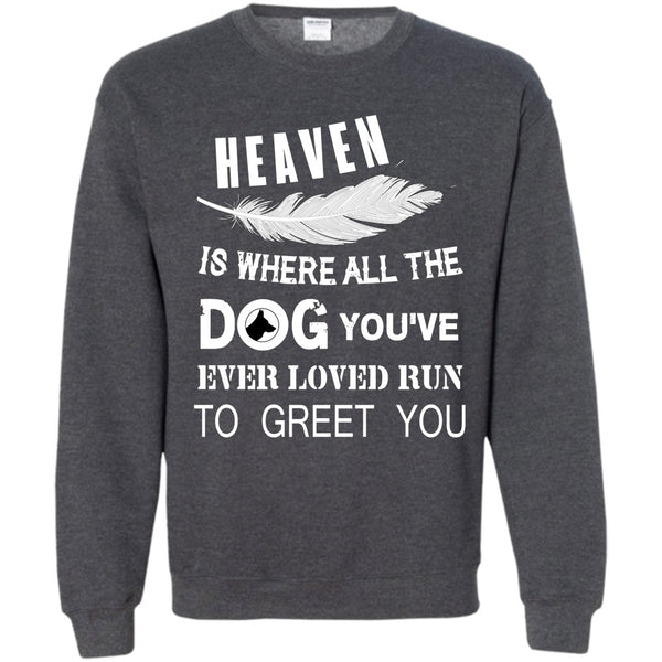 You’ve Ever Loved T Shirt, My Dog Sweatshirt