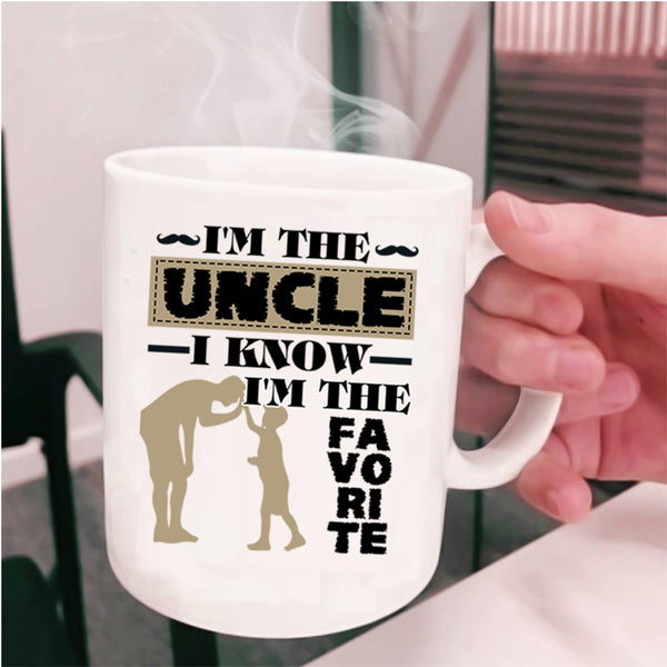 I Know I'm The Favorite Coffee Mug, I'm The Uncle Cup