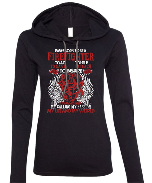 I Was Born To Be A Firefighter T Shirt, My Life And My World T Shirt (Anvil Ladies Ringspun Hooded)
