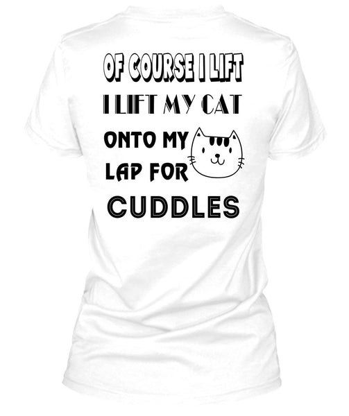 I Lift My Cat Onto My Lap For Cuddles T Shirt, Favorite T Shirt