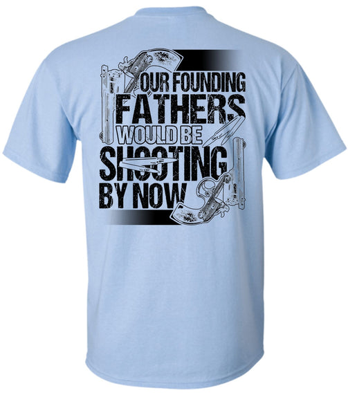 Our Founding Fathers Would Be Shooting T Shirt, I Love Hunting T Shirt