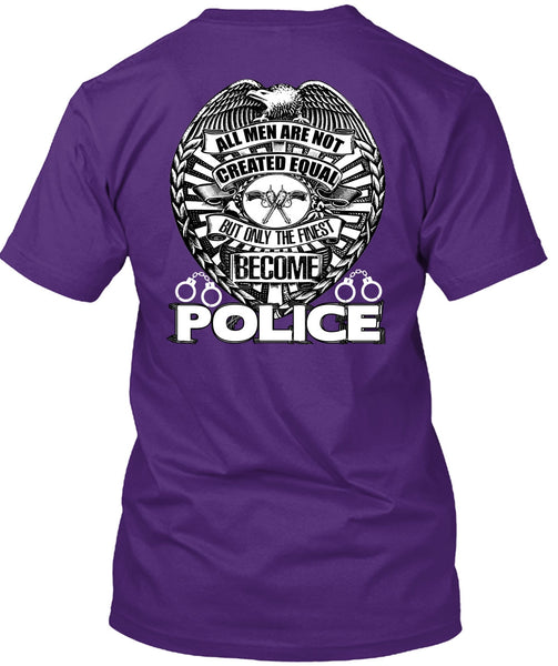 Only The Finest Become Police T Shirt, Being A Police T Shirt