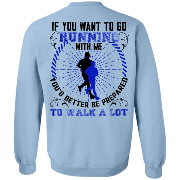 I Love Running T Shirt, You Want To Go Running With Me Sweatshirt