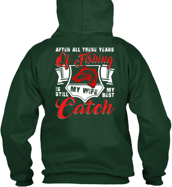 After All These Years Of Fishing T Shirt, My Wife My Best Catch T Shirt