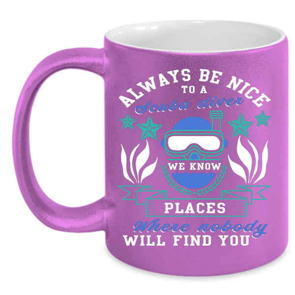 Always Be Nice To A Scuba Diver Coffee Mug, Cool Gift For Diver Coffee Cup