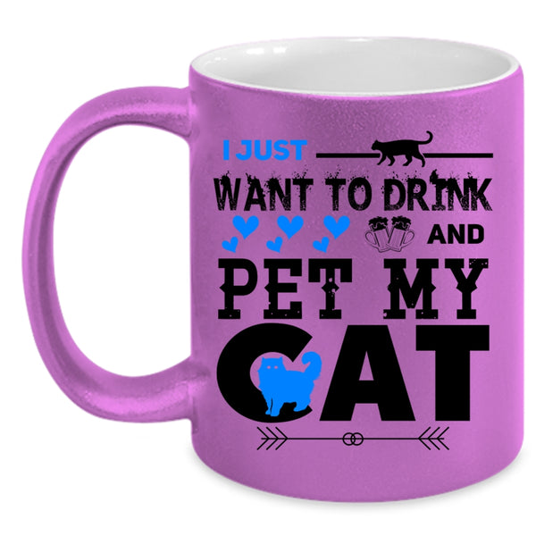 My Cat Coffee Mug, I Just Want To Drink Beer And Pet Accent Mug