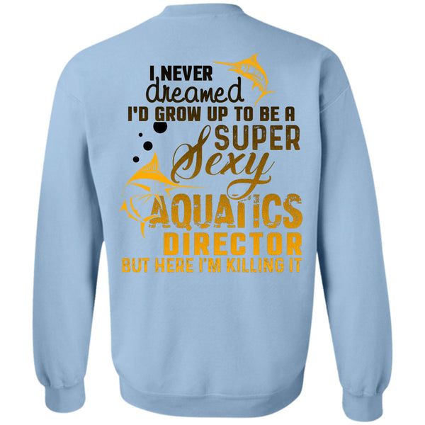 Being A Director T Shirt, I'd Grow Up To Be An Aquatics Director Sweatshirt
