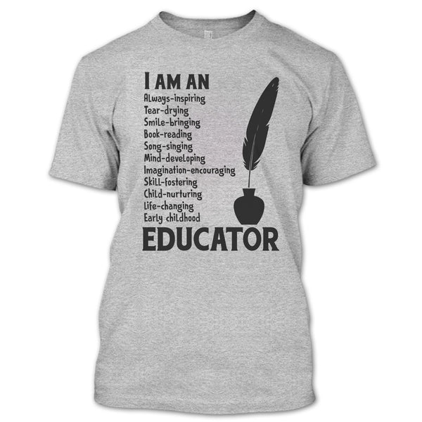 I Am An Educator T Shirt, Gift For Teacher T Shirt