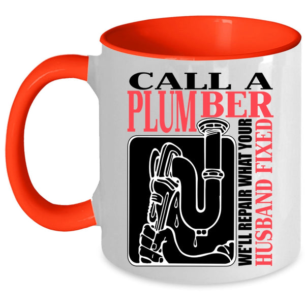 We'll Repair What Your Husband Fixed Coffee Mug, Call A Plumber Accent Mug