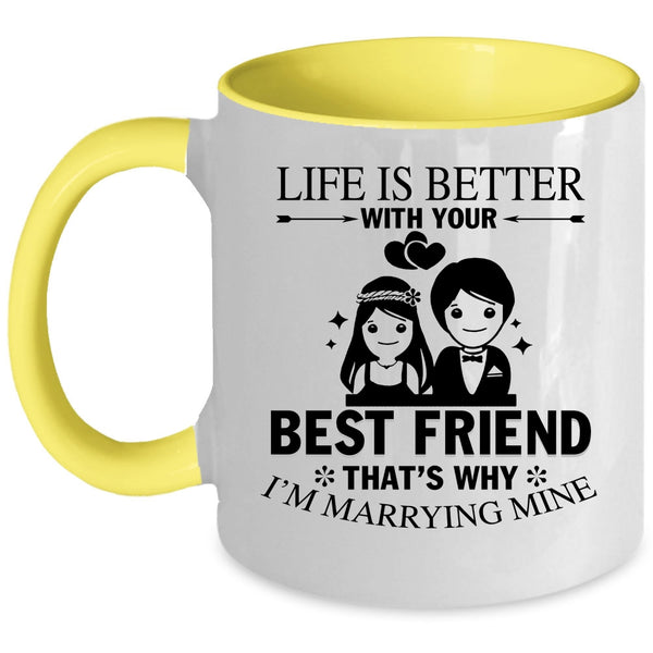 I'm Marrying Mine Coffee Mug, Life Is Better With Your Best Friend Accent Mug