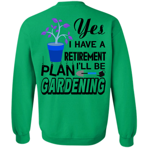 Being A Gardening T Shirt, I Have A Retirement I'll Be Plan Gardening Sweatshirt