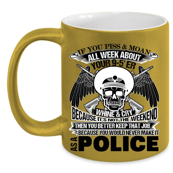 Cool Police Coffee Mug, You Would Never Make It As A Police Accent Mug
