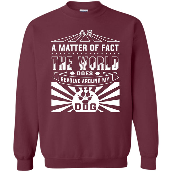 The World Does Revolve Around My Dog T Shirt, I Love My Dog Sweatshirt