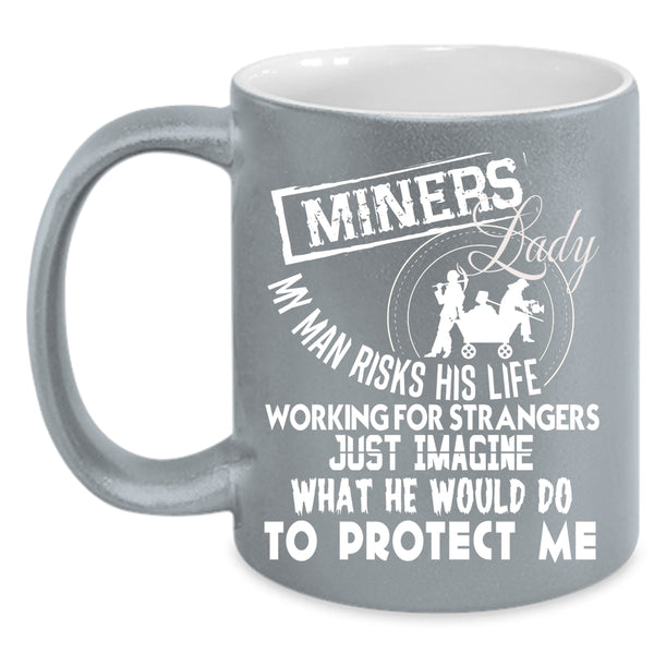 Miners Lady Coffee Mug, Awesome Gift For My Wife Coffee Cup