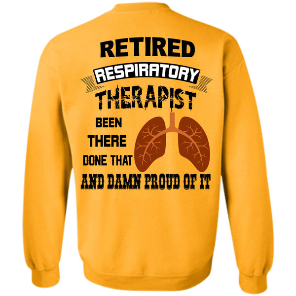 Being A Doctor T Shirt, Retired Respiratory Therapist Been There Done That Sweatshirt