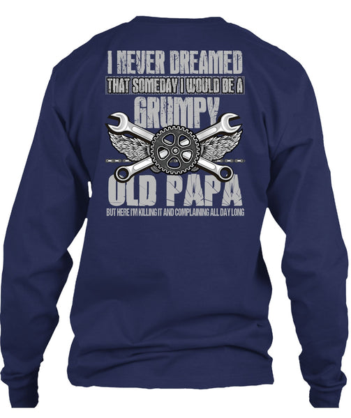 I Would Be A Grumpy Old Papa T Shirt, I Never Dreamed T Shirt