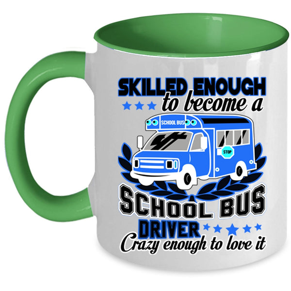 Crazy Enough To Love It Coffee Mug, Become A School Bus Driver Accent Mug